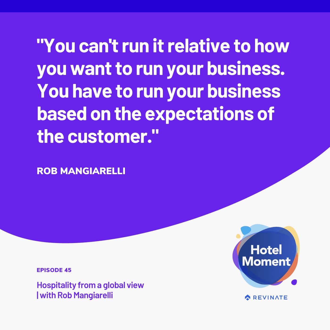 Quote graphic 1 from episode 45 of the Hotel Moment podcast Quote from Rob Mangiarelli on episode 45 of the Hotel Moment podcast