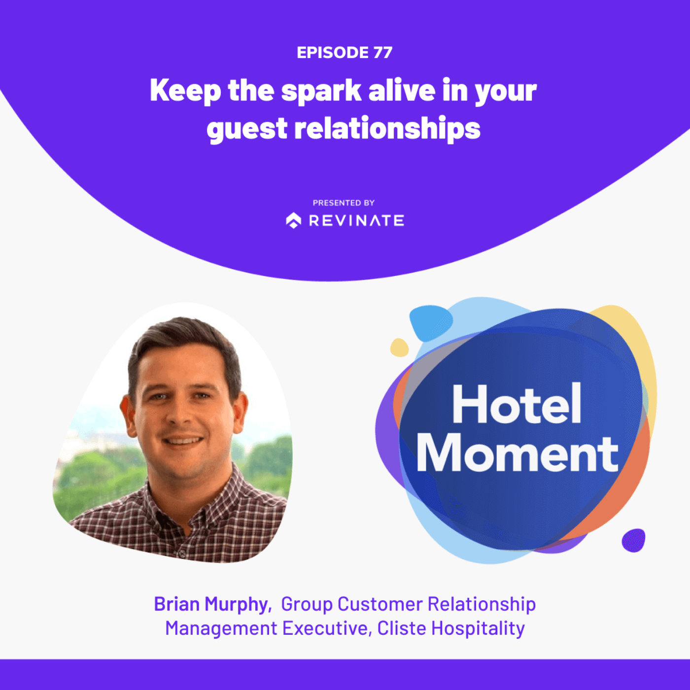 Episode #77- Brian Murphy, Group CRM Executive, Cliste Hospitality