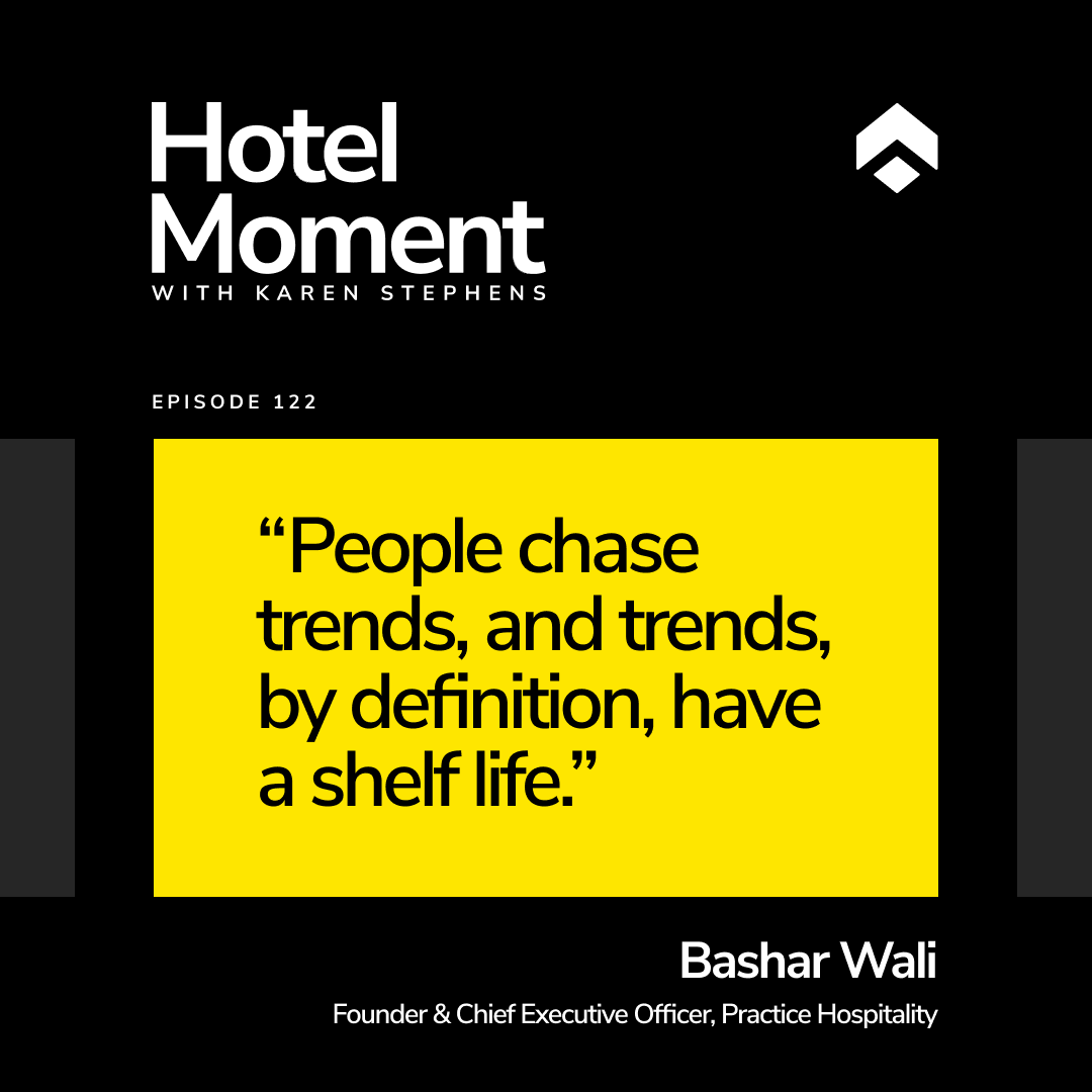 Hotel Moment ep 122 Bashar Wali, CEO of Practice Hospitality quote
