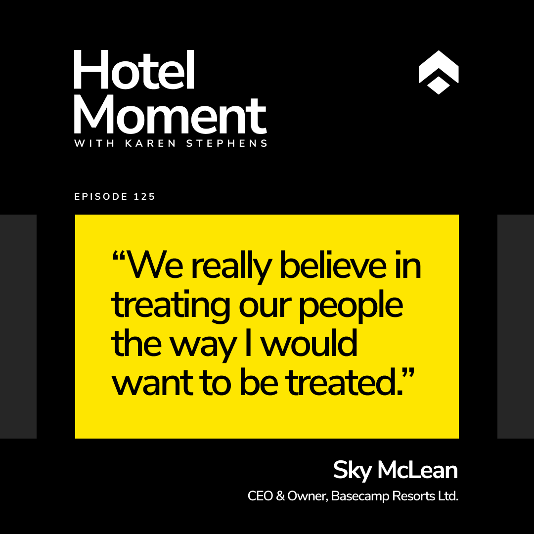 Hotel Moment ep 125 Sky McLean, CEO and owner of Basecamp Resorts quote