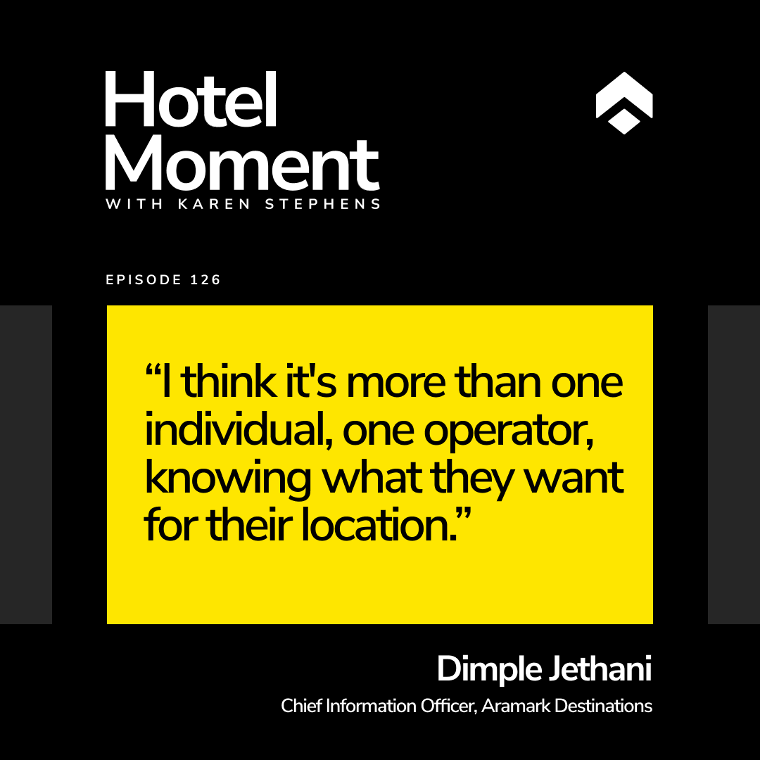 Hotel Moment ep 126 Dimple Jethani, CIO at Aramark Destinations quote