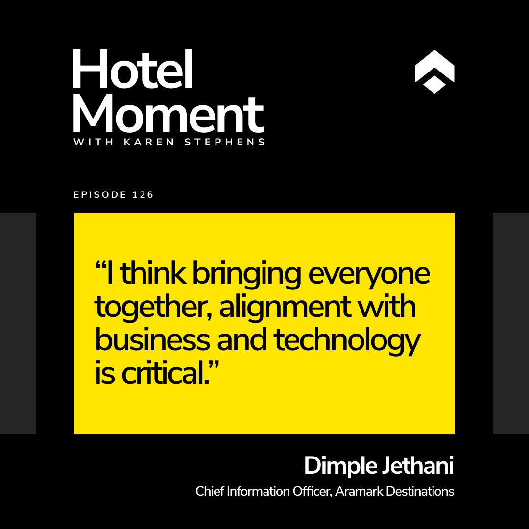 Hotel Moment ep 126 Dimple Jethani, CIO at Aramark Destinations quote