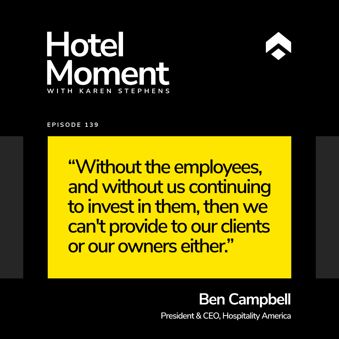 Hotel Moment Episode 139, Ben Campbell, President and CEO of Hospitality America, quote