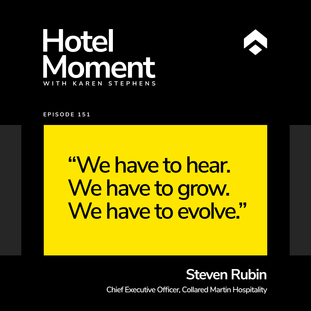 Hotel Moment episode 151 Steven Rubin, CEO of Collared Martin Hospitality quote