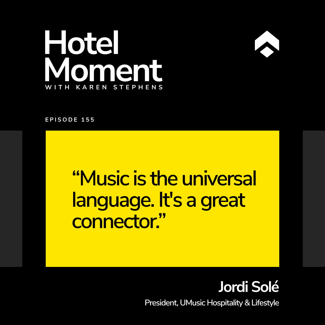 Hotel Moment ep 155 Jordi Sole, President of UMusic Hospitality & Lifestyle quote